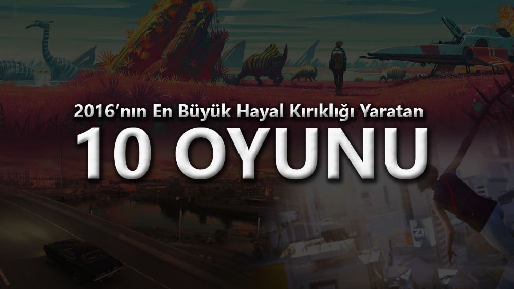2016'nın en büyük hayal kırıklığı yaratan 10 oyunu