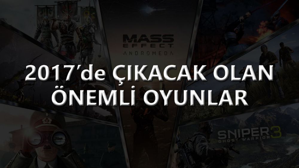 2017'de çıkacak olan önemli oyunlar