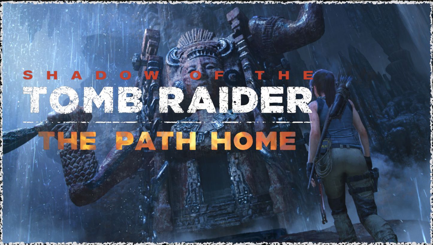 Shadow of the Tomb Raider'ın The Path Home ek paketi nasıl olmuş?